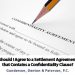Should I Agree to a Settlement Agreement that Contains a Confidentiality Clause?